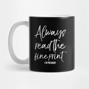 Always Read The Fine Print I'M Pregnant Mug